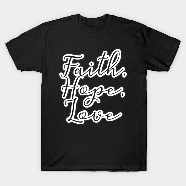 Faith, Hope, Love T-Shirt by FamilyCurios